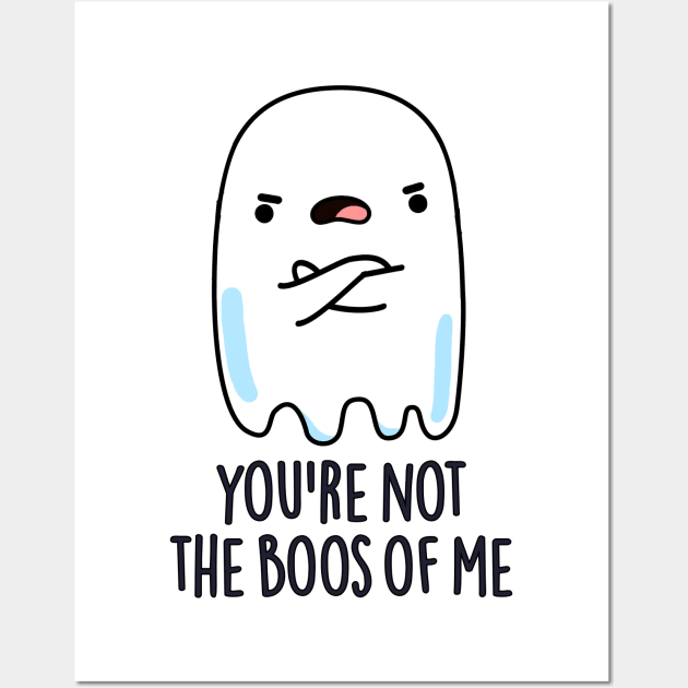 You're Not The Boos Of Me Cute Halloween Ghost Pun Wall Art by punnybone